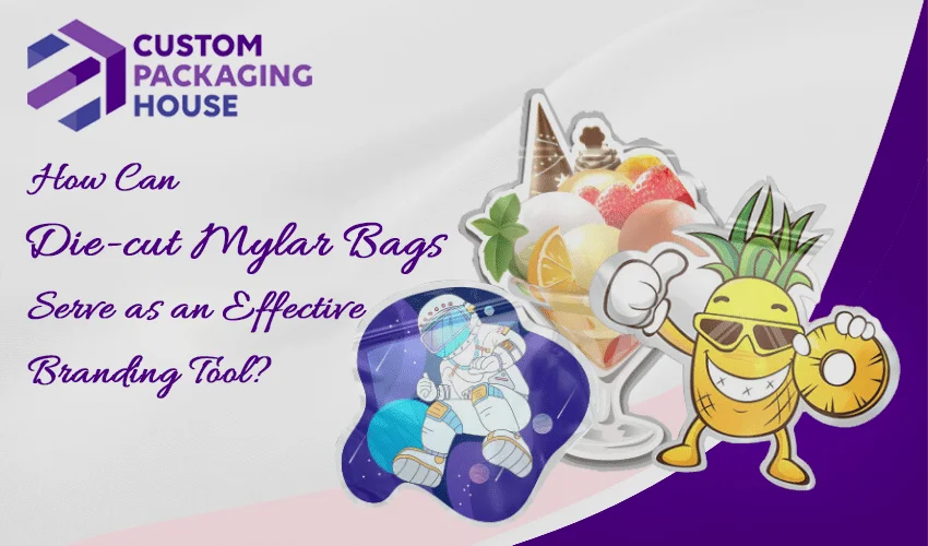 How Can Die Cut Mylar Bags Serve as an Effective Branding Tool?