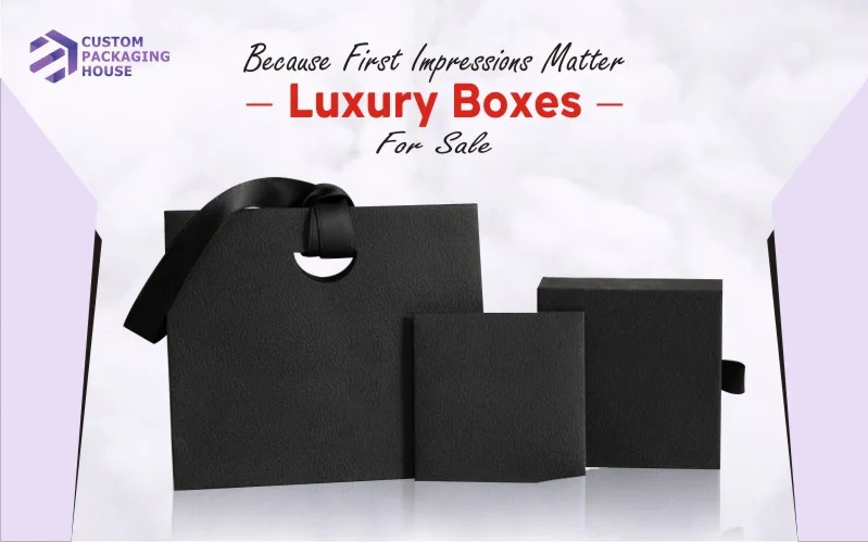 Luxury Boxes for Sale Because First Impressions Matter